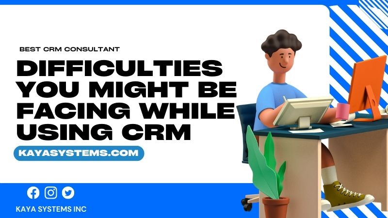 Difficulties You Might be Facing While Using CRM